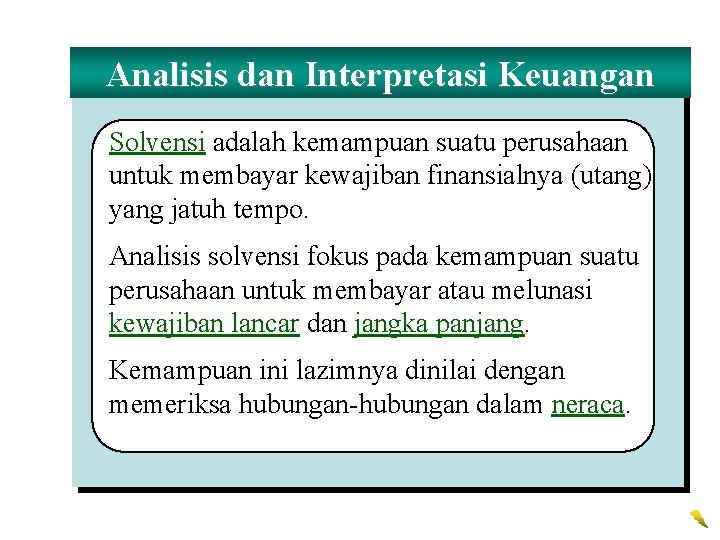 Analisis dan Interpretasi Keuangan Solvensi adalah kemampuan suatu perusahaan untuk membayar kewajiban finansialnya (utang)