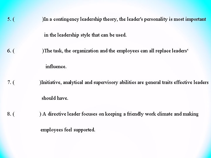 5. ( )In a contingency leadership theory, the leader's personality is most important in