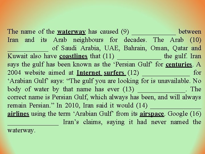 The name of the waterway has caused (9) _______ between Iran and its Arab