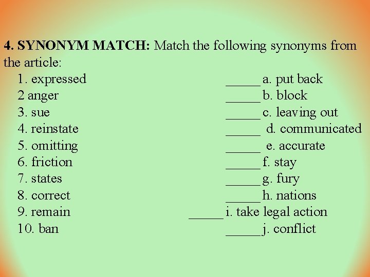 4. SYNONYM MATCH: Match the following synonyms from the article: 1. expressed _____ a.