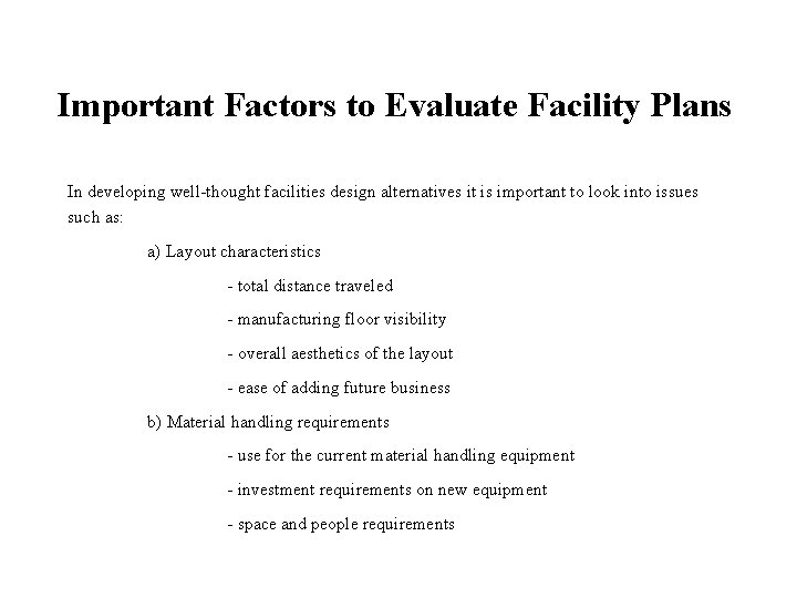 Important Factors to Evaluate Facility Plans In developing well-thought facilities design alternatives it is