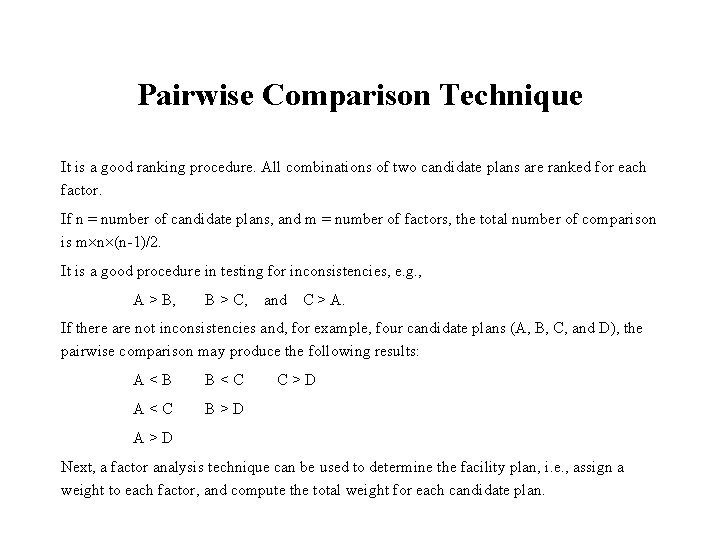Pairwise Comparison Technique It is a good ranking procedure. All combinations of two candidate