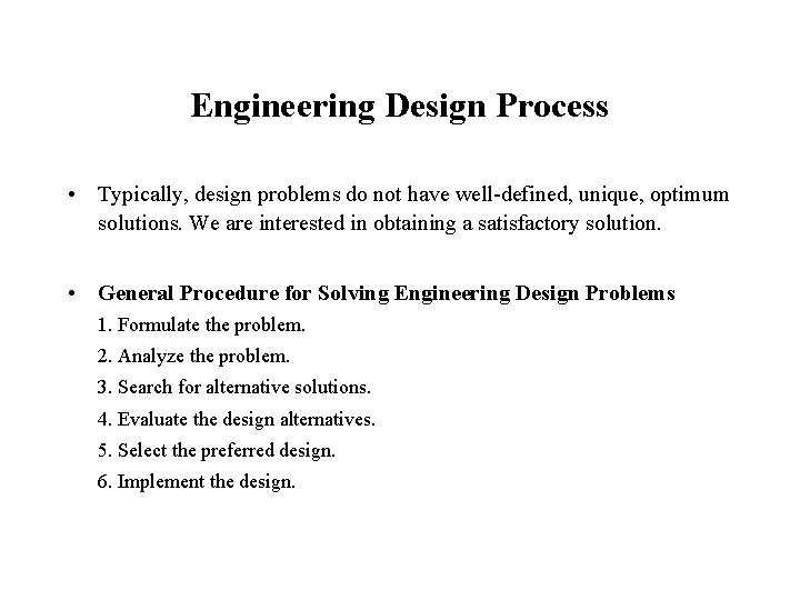 Engineering Design Process • Typically, design problems do not have well-defined, unique, optimum solutions.