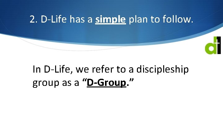 2. D-Life has a simple plan to follow. In D-Life, we refer to a