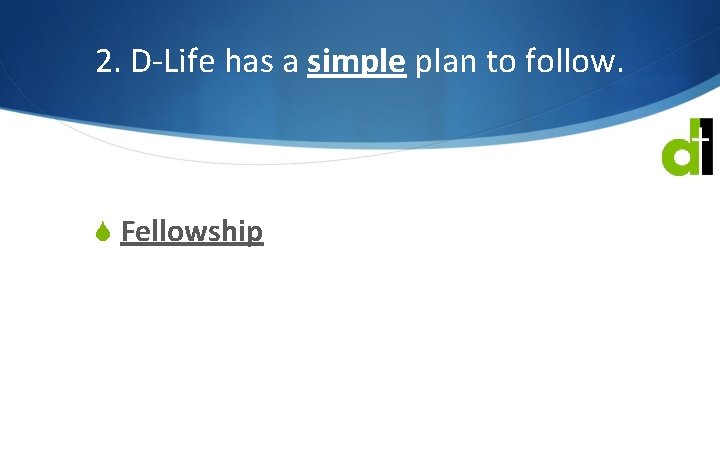 2. D-Life has a simple plan to follow. S Fellowship 