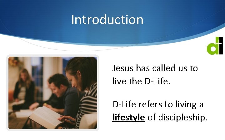 Introduction Jesus has called us to live the D-Life refers to living a lifestyle