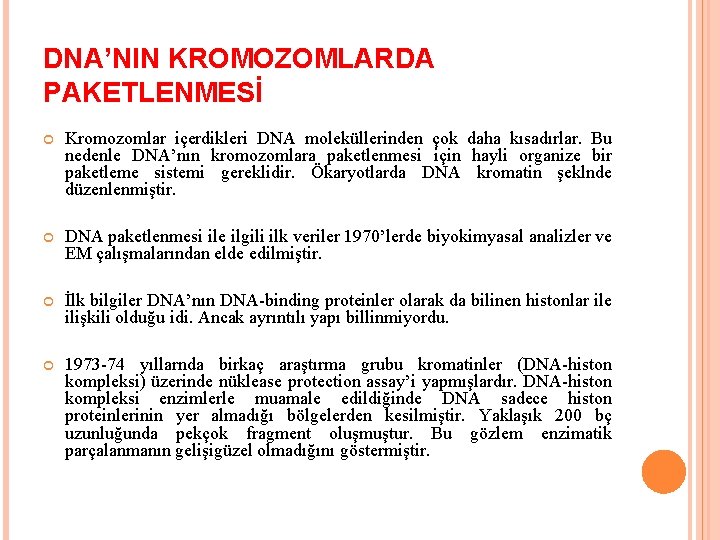 DNA’NIN KROMOZOMLARDA PAKETLENMESİ Kromozomlar içerdikleri DNA moleküllerinden çok daha kısadırlar. Bu nedenle DNA’nın kromozomlara