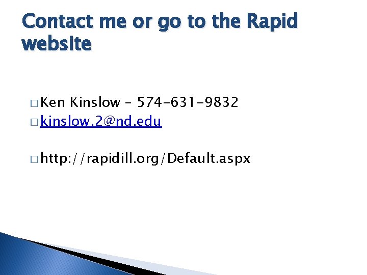 Contact me or go to the Rapid website � Ken Kinslow – 574 -631