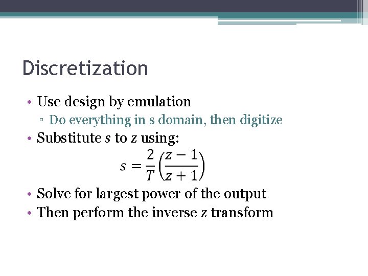 Discretization • Use design by emulation ▫ Do everything in s domain, then digitize