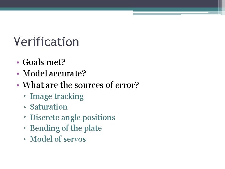 Verification • Goals met? • Model accurate? • What are the sources of error?