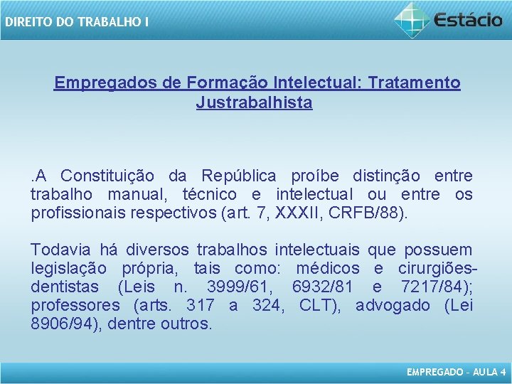 DIREITO DO TRABALHO I Empregados de Formação Intelectual: Tratamento Justrabalhista . A Constituição da