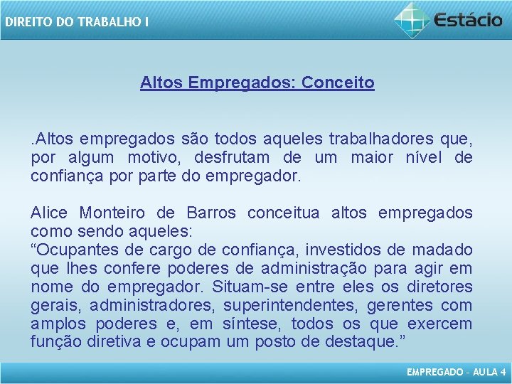 DIREITO DO TRABALHO I Altos Empregados: Conceito. Altos empregados são todos aqueles trabalhadores que,