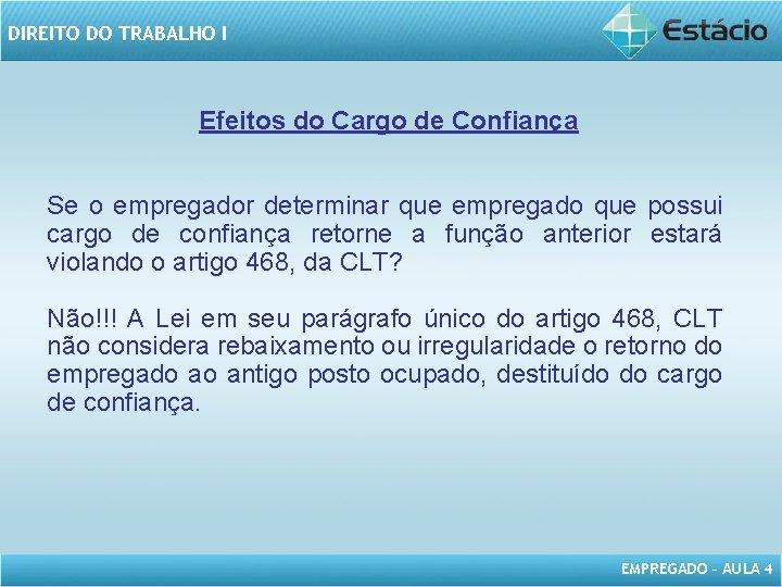 DIREITO DO TRABALHO I Efeitos do Cargo de Confiança Se o empregador determinar que