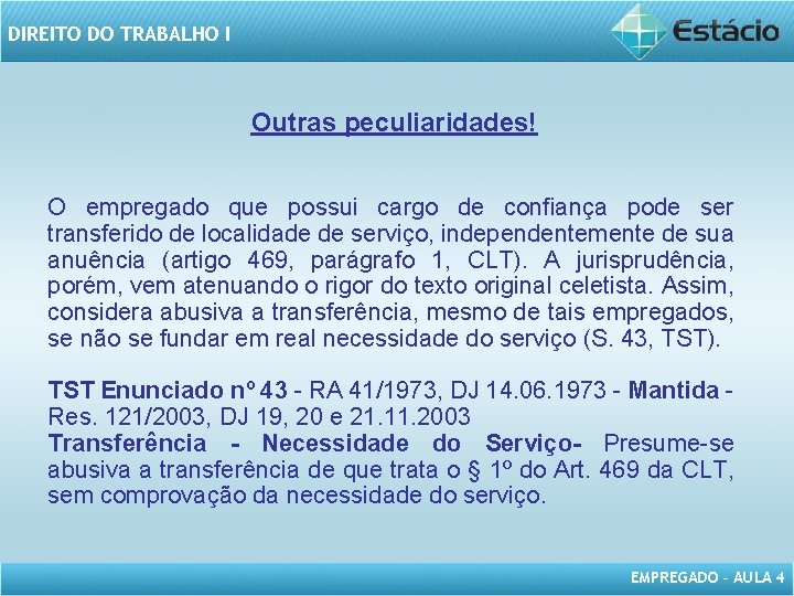 DIREITO DO TRABALHO I Outras peculiaridades! O empregado que possui cargo de confiança pode