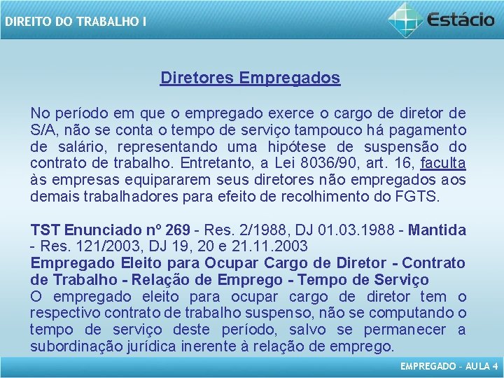 DIREITO DO TRABALHO I Diretores Empregados No período em que o empregado exerce o