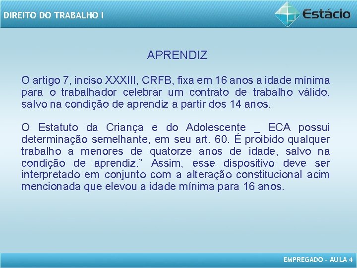 DIREITO DO TRABALHO I APRENDIZ O artigo 7, inciso XXXIII, CRFB, fixa em 16