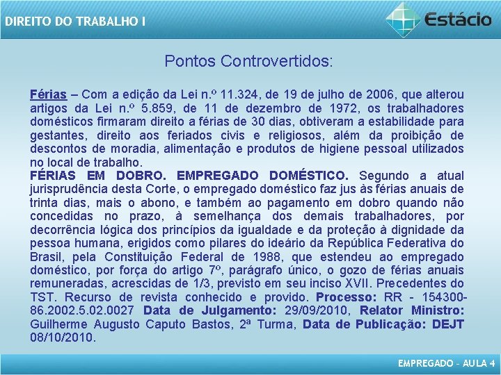 DIREITO DO TRABALHO I Pontos Controvertidos: Férias – Com a edição da Lei n.