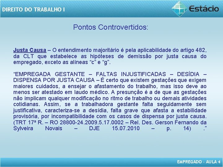 DIREITO DO TRABALHO I Pontos Controvertidos: Justa Causa – O entendimento majoritário é pela