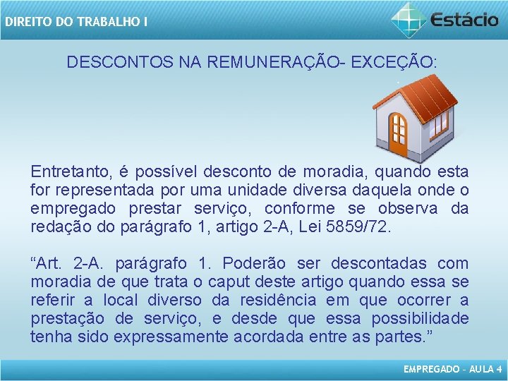 DIREITO DO TRABALHO I DESCONTOS NA REMUNERAÇÃO- EXCEÇÃO: Entretanto, é possível desconto de moradia,