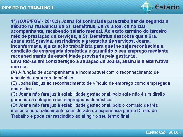 DIREITO DO TRABALHO I 1ª) (OAB/FGV - 2010. 2) Joana foi contratada para trabalhar