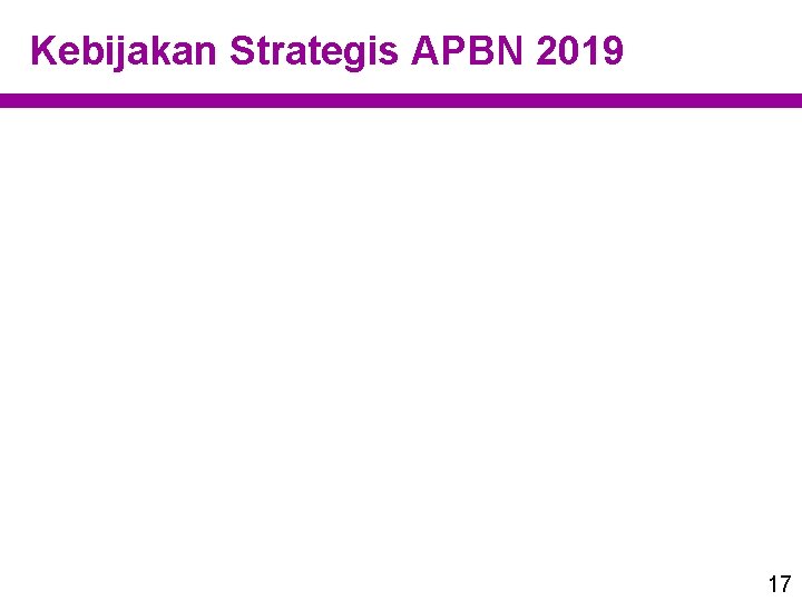Kebijakan Strategis APBN 2019 17 