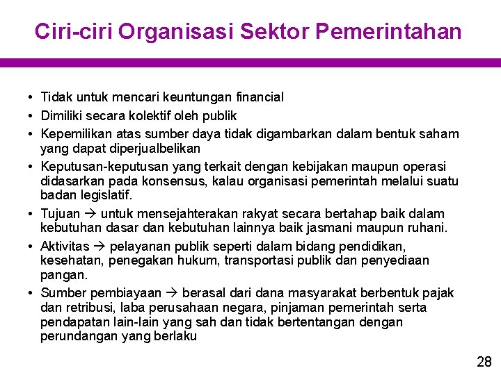 Ciri-ciri Organisasi Sektor Pemerintahan • Tidak untuk mencari keuntungan financial • Dimiliki secara kolektif