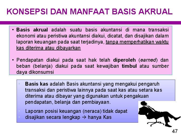 KONSEPSI DAN MANFAAT BASIS AKRUAL • Basis akrual adalah suatu basis akuntansi di mana