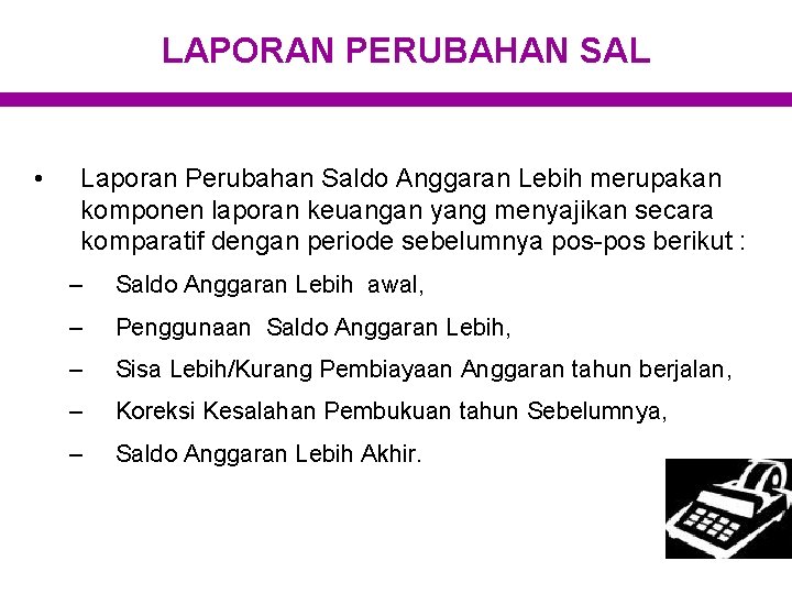 LAPORAN PERUBAHAN SAL • Laporan Perubahan Saldo Anggaran Lebih merupakan komponen laporan keuangan yang