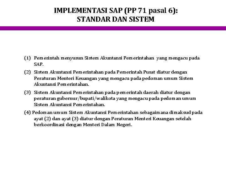 IMPLEMENTASI SAP (PP 71 pasal 6): STANDAR DAN SISTEM (1) Pemerintah menyusun Sistem Akuntansi