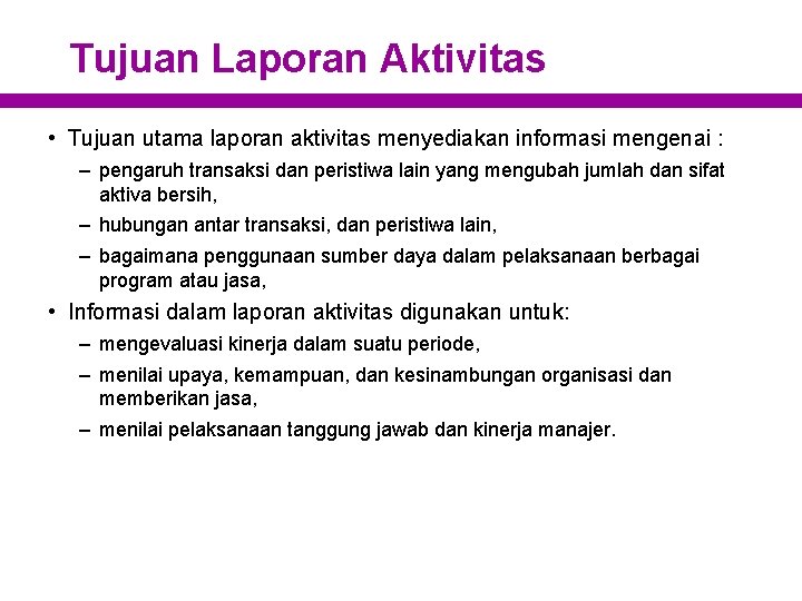 Tujuan Laporan Aktivitas • Tujuan utama laporan aktivitas menyediakan informasi mengenai : – pengaruh