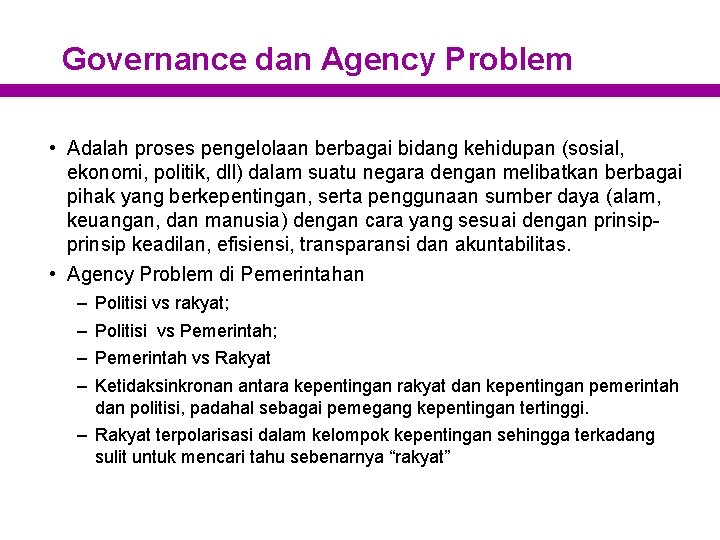 Governance dan Agency Problem • Adalah proses pengelolaan berbagai bidang kehidupan (sosial, ekonomi, politik,