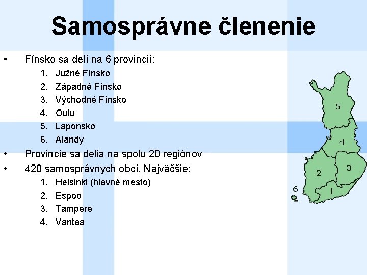 Samosprávne členenie • Fínsko sa delí na 6 provincií: 1. 2. 3. 4. 5.