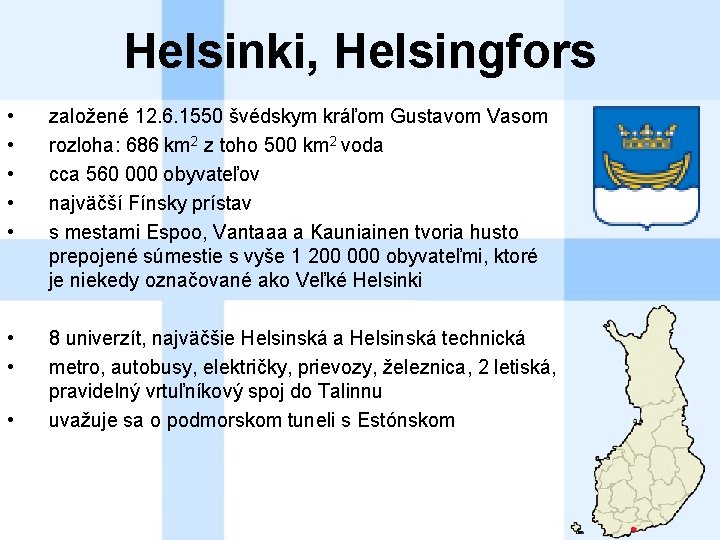 Helsinki, Helsingfors • • • založené 12. 6. 1550 švédskym kráľom Gustavom Vasom rozloha: