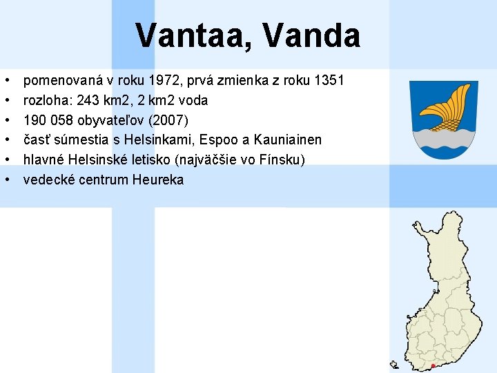 Vantaa, Vanda • • • pomenovaná v roku 1972, prvá zmienka z roku 1351