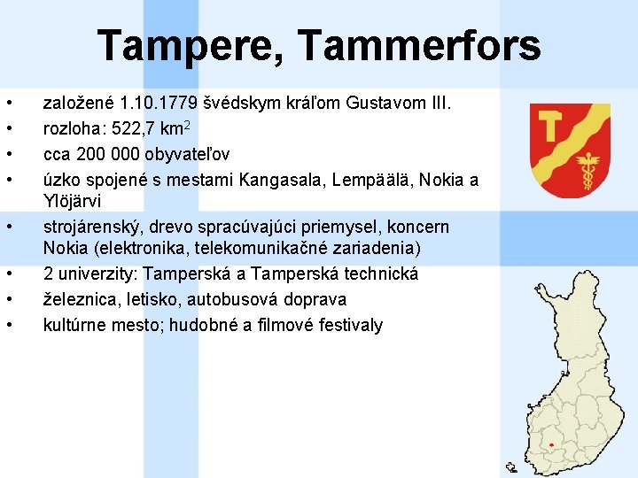 Tampere, Tammerfors • • založené 1. 10. 1779 švédskym kráľom Gustavom III. rozloha: 522,