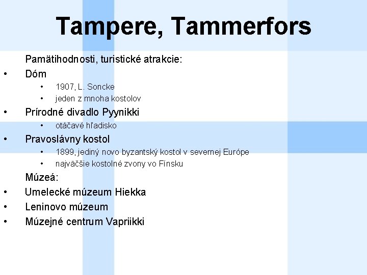 Tampere, Tammerfors • Pamätihodnosti, turistické atrakcie: Dóm • • • Prírodné divadlo Pyynikki •