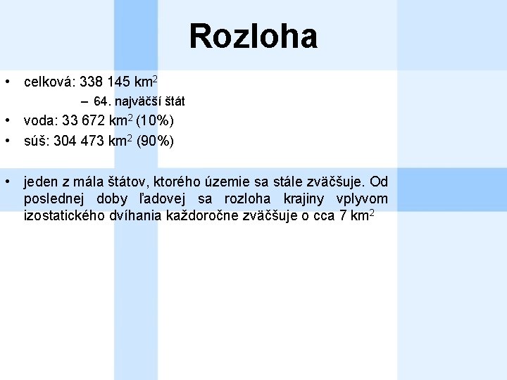 Rozloha • celková: 338 145 km 2 – 64. najväčší štát • voda: 33