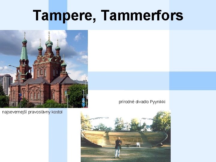 Tampere, Tammerfors prírodné divadlo Pyynikki najsevernejší pravoslávny kostol 