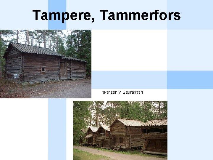 Tampere, Tammerfors skanzen v Seurasaari 