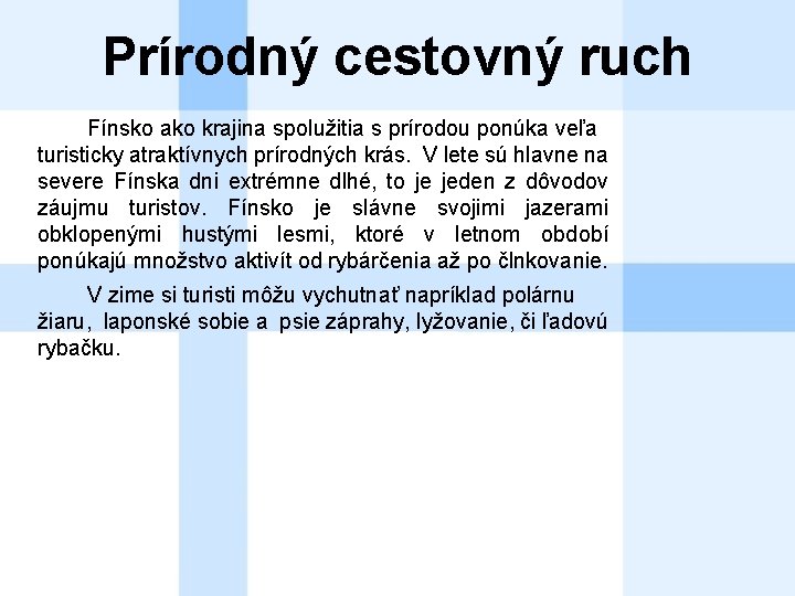 Prírodný cestovný ruch Fínsko ako krajina spolužitia s prírodou ponúka veľa turisticky atraktívnych prírodných