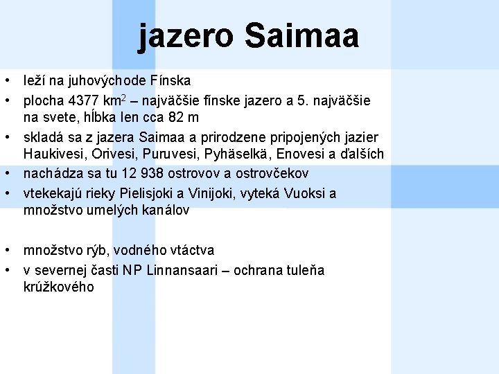 jazero Saimaa • leží na juhovýchode Fínska • plocha 4377 km 2 – najväčšie