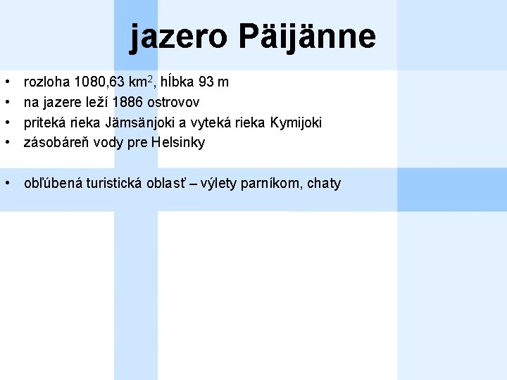 jazero Päijänne • • rozloha 1080, 63 km 2, hĺbka 93 m na jazere