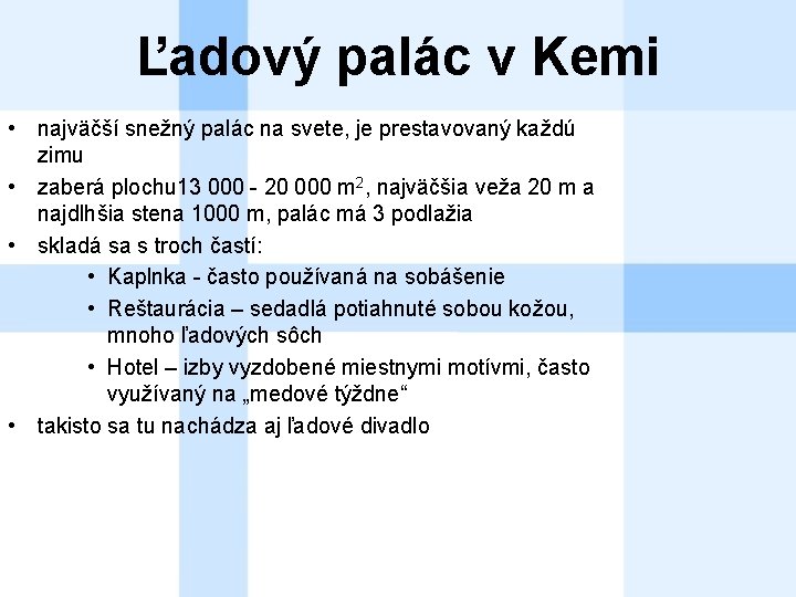 Ľadový palác v Kemi • najväčší snežný palác na svete, je prestavovaný každú zimu