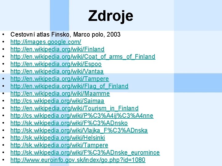 Zdroje • • • • • Cestovní atlas Finsko, Marco polo, 2003 http: //images.