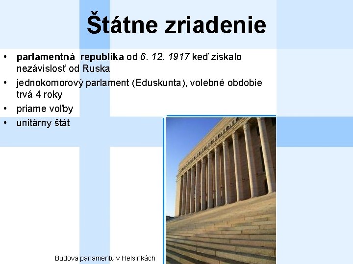 Štátne zriadenie • parlamentná republika od 6. 12. 1917 keď získalo nezávislosť od Ruska