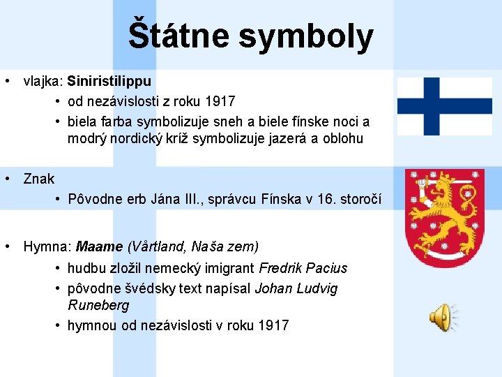 Štátne symboly • vlajka: Siniristilippu • od nezávislosti z roku 1917 • biela farba