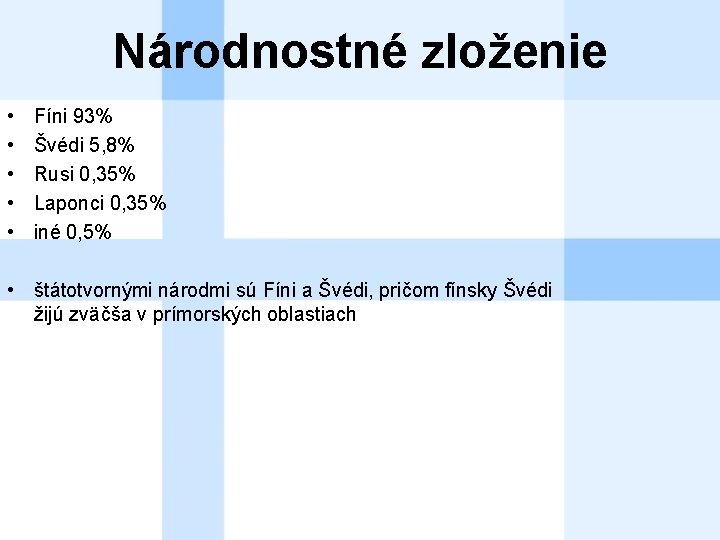 Národnostné zloženie • • • Fíni 93% Švédi 5, 8% Rusi 0, 35% Laponci