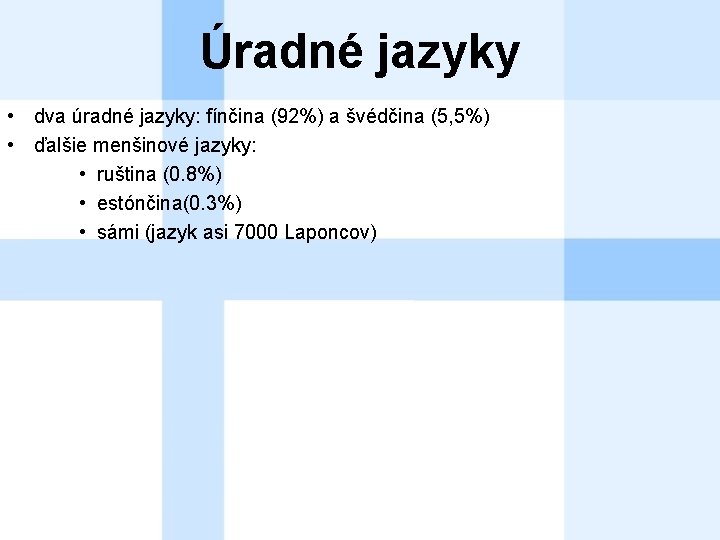 Úradné jazyky • dva úradné jazyky: fínčina (92%) a švédčina (5, 5%) • ďalšie