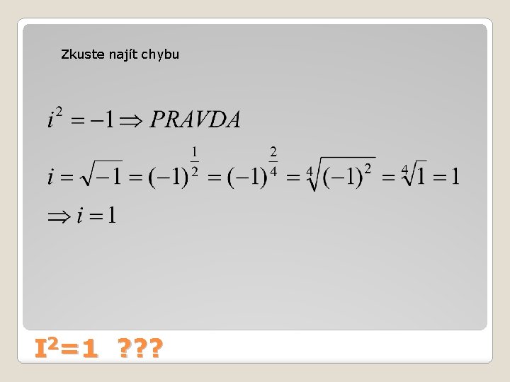 Zkuste najít chybu I 2=1 ? ? ? 