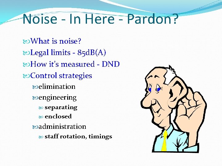 Noise - In Here - Pardon? What is noise? Legal limits - 85 d.